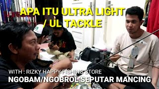 Apa Itu ULTRA LIGHT FISHING TACKLE  Alat Pancing Ultra Light UL NGOBAM Ngobrol Seputar Mancing [upl. by Antonio]