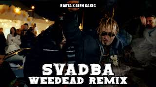 RASTA X ALEN SAKIC  SVADBA WEEDEAD REMIX [upl. by Munsey364]