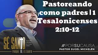 Pastoreando como padres  1 Tesalonicenses 21012 Pastor Sugel Michelen [upl. by Waylin587]