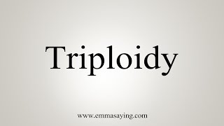 How To Say Triploidy [upl. by Akoyn]