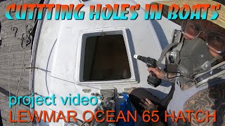 Replacing the Forward Hatch with a Lewmar Ocean Series 65 on an Alberg 30  Part 1 [upl. by Caroline]