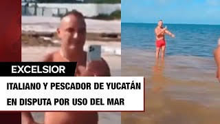 Exhiben a italiano que prohíbe a pescador de Yucatán usar ‘su mar’ [upl. by Bevan]