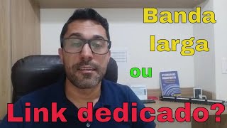 Link Dedicado ou Banda Larga  Entenda a diferença e faça a escolha certa [upl. by Allana]