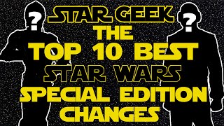 Top Ten BEST Star Wars Special Edition Changes  Star Geek [upl. by Margherita]