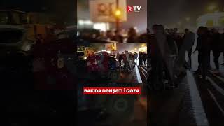 BAKIDA DƏHŞƏTLİ QƏZA ÖLƏN VƏ YARALANANLAR VAR [upl. by Ardnael]