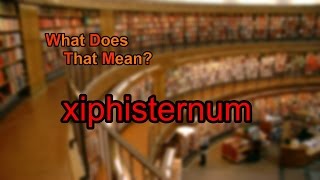 What does xiphisternum mean [upl. by Ajnot62]