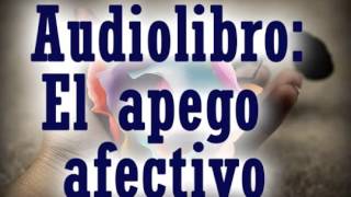 AUDIOLIBRO El Apego Afectivo y la Dependencia Emocional autoestima relacion de pareja [upl. by Neelyad]