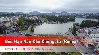 KARAOKE  Giới Hạn Nào Cho Chúng Ta Remix  St Thái Thịnh  Beat Chuẩn [upl. by Nerhtak]