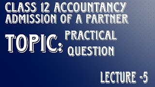 Partnership Class 12 Accountancy Admission of a Partner Practical Question Lecture 5 [upl. by Alvie527]