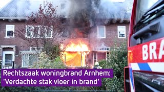 Rechtszaak woningbrand Arnhem Verdachte stak vloer in brand [upl. by Ignacio]