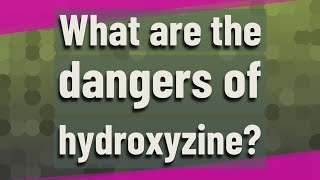 What are the dangers of hydroxyzine [upl. by Enidaj]