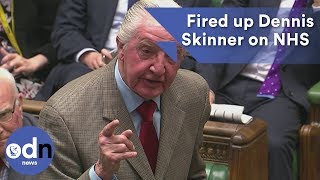 Fired up Dennis Skinner urges PM to get weaving on the NHS [upl. by Annaliese]