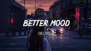 Songs to put you in a better mood  A feeling good mix [upl. by Odragde]