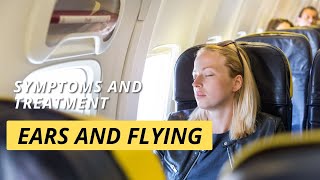 Ears and Flying Aeroplane Ear Symptoms and Treatment [upl. by Sidnala]