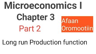 Microeconomics I chapter 3 part 2 Long run production function Afaan oromoon Fortino Academics [upl. by Fairlie]