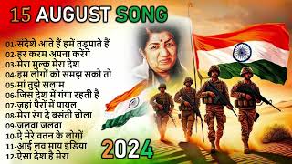 15 August Special Songs 🇮🇳  Happy Independence Day  देश भक्ति सोंग्स 2024 [upl. by Bensky649]