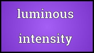 Luminous intensity Meaning [upl. by Annej130]