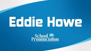 Learn How To Pronounce Eddie Howe [upl. by Amees292]