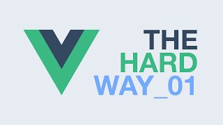 Vuejs – The Hard Way Ep1 [upl. by Warrin]