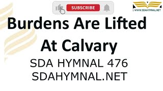 Burdens Are Lifted at Calvary Hymn Instrumental With Lyrics  SDA HYMNAL 476 [upl. by Ahsien751]