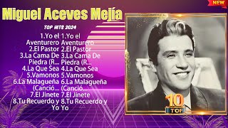 Miguel Aceves Mejía Mix Éxitos  Lo Mas Nuevo 2024  Lo Mejor Canciones [upl. by Niotna]