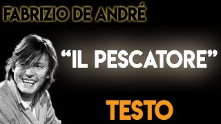 Fabrizio De Andrè  Il Pescatore TESTO ᴴᴰ lyrics [upl. by Eniamrehc]