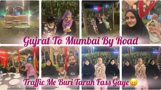 Gujrat To Mumbai By Road Gaye  Raste Me Traffic Me Fass Gaye😣Alhumdulillah Aa Gaye Mumbaivlog [upl. by Gilbertine876]