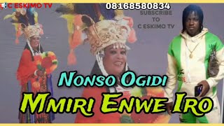 NONSO OGIDI  MMIRI ENWE IRO [upl. by Chew]