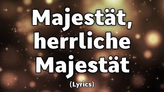 Majestät herrliche Majestät  TextLyrics [upl. by Ailsun]