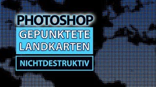 GEPUNKTETE LANDKARTEN nichtdestruktiv erstellen  Photoshop Tutorial Deutsch [upl. by Brownley]