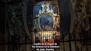 CAPILLA DE LA VIRGEN DE LOS DOLORES EN LA CATEDRAL DE JAÉN España [upl. by Gertrudis260]