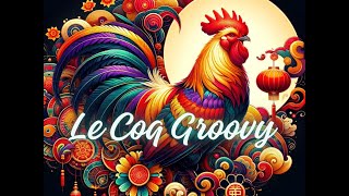 Le Coq Groovy signe chinois du Coq en musique [upl. by Nnaxor]