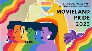 Movieland Pride 2023  Esibizione Finale Cast Artistico Movieland Park [upl. by Conroy]