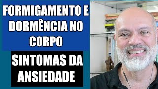 O QUE SÃO FORMIGAMENTOS E DORMÊNCIAS NO CORPO COMO SINTOMAS DA ANSIEDADE [upl. by Aizti]