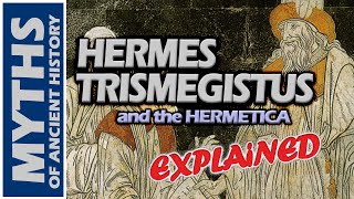 Who was Hermes Trismegistus  The Hermetica Explained [upl. by Chak634]