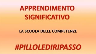 APPRENDIMENTO SIGNIFICATIVO E SCUOLA DELLE COMPETENZE  pillolediripasso [upl. by Meridel910]