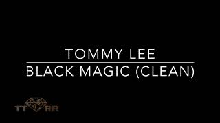 Tommy Lee  Black Magic TTRR Clean Version [upl. by Llerrat]