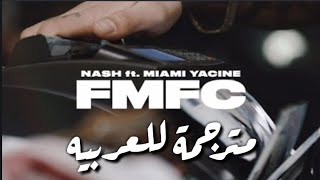 Nash ft Miami yacine FMFC مترجمة للعربيه [upl. by Irabaj]