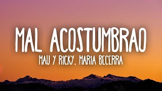 Mau y Ricky Maria Becerra  Mal Acostumbrao [upl. by Leibarg]