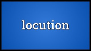 Locution Meaning [upl. by Doowyah]