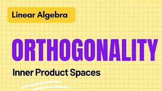 Linear Algebra Lecture 31  Orthogonality in Inner Product Spaces [upl. by Yadsendew]