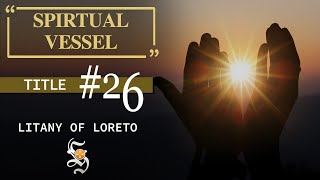 Litany of Loreto Title 26 SPIRITUAL VESSEL [upl. by Oibaf96]