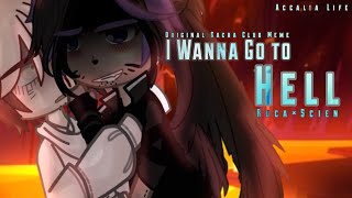 I Wanna Go To Hell  Ruca×Scien  Original Gacha Meme [upl. by Aira]