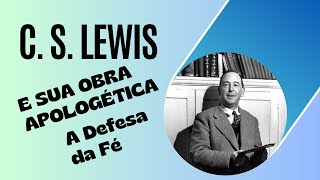 A OBRA DE C S LEWIS  APOLOGÉTICA [upl. by Etterraj]