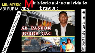 Impactante testimonio del pastor Jorge Cac [upl. by Bailar]