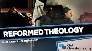 What is Reformed Theology  GotQuestionsorg [upl. by Moria]