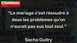 Le mariage cest résoudre à deux les problèmes quon naurait pas eus tout seul  Sacha Guitry [upl. by Yecac]