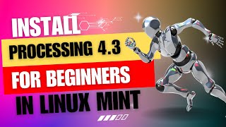 How to Install Processing 4 3 on Linux Mint 213  Step by Step Guide for Beginners [upl. by Tipton]