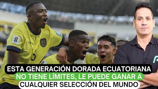 Esta generación dorada ecuatoriana no tiene límites le puede ganar a cualquier selección del mundo [upl. by Lak]