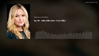 Ep 88  Julia Stiles Feat Cam Sully [upl. by Maxey408]